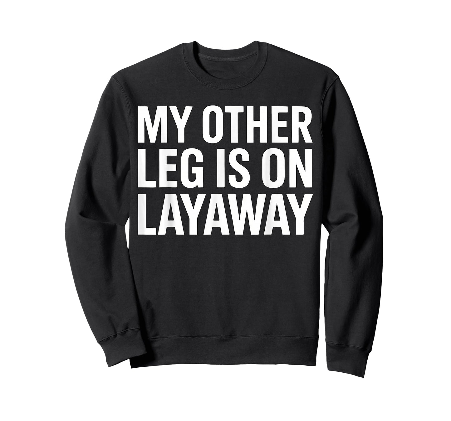 My Other Leg is On Layaway Funny Saying Humor T-Shirt