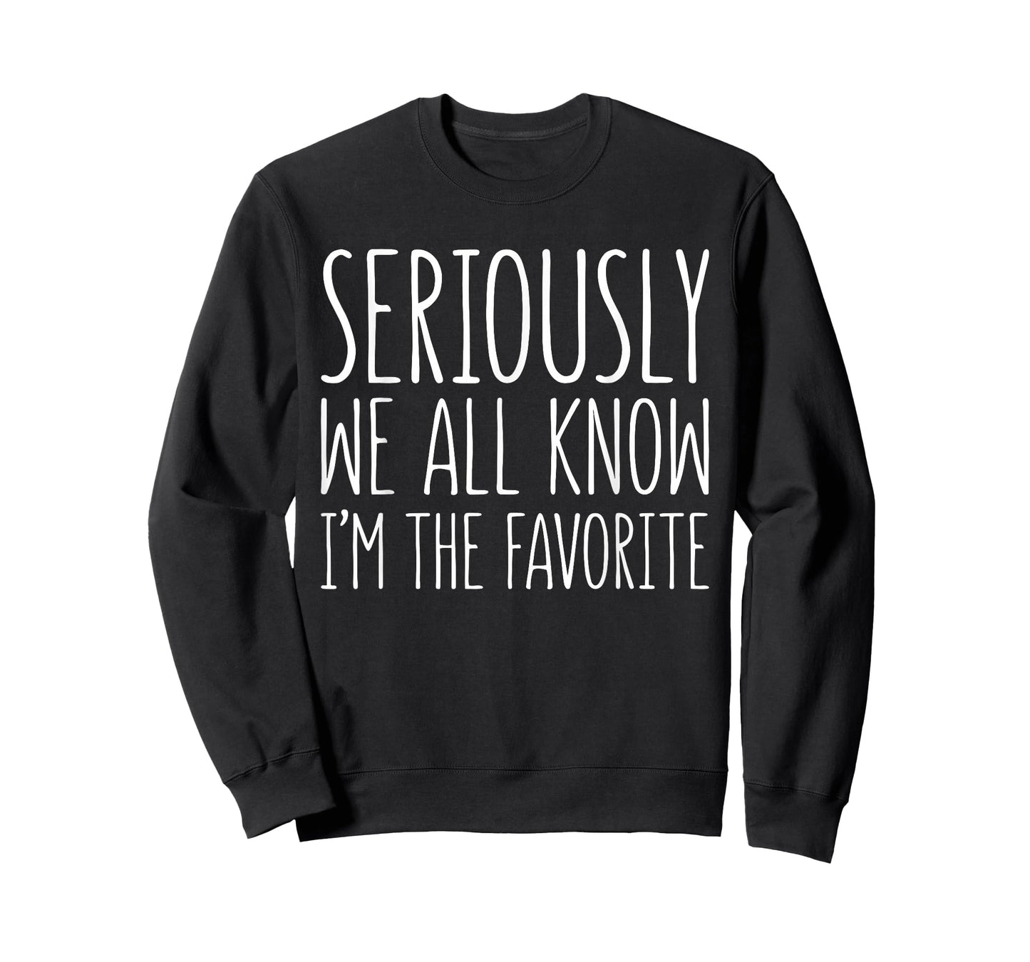 Seriously We All Know I'm The Favorite Shirt Son Daughter T-Shirt