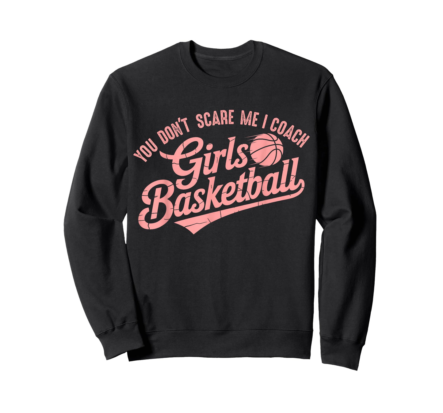 You Don't Scare Me I Coach Girls Basketball Funny Sports T-Shirt