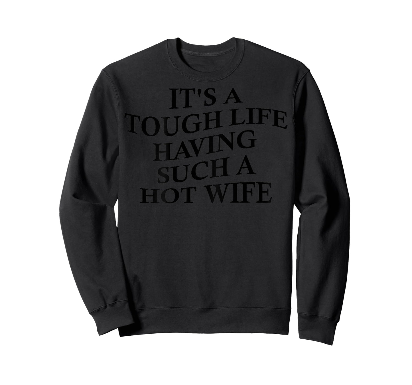 It's A Tough Life Having Such A Hot Wife Funny Husband T-Shirt