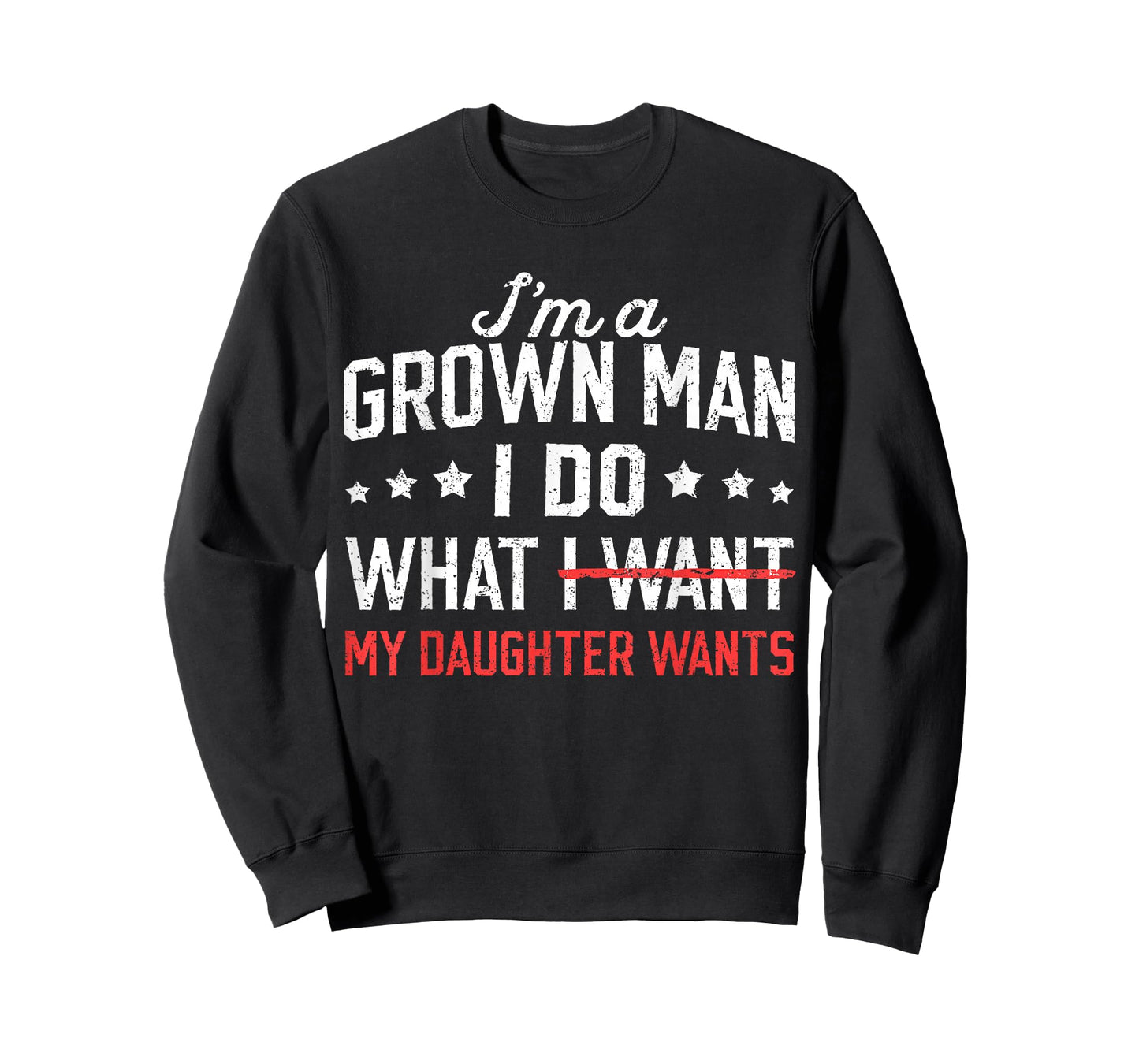 Funny Dad Father I'm A Grown Man I Do What My Daughter Wants T-Shirt