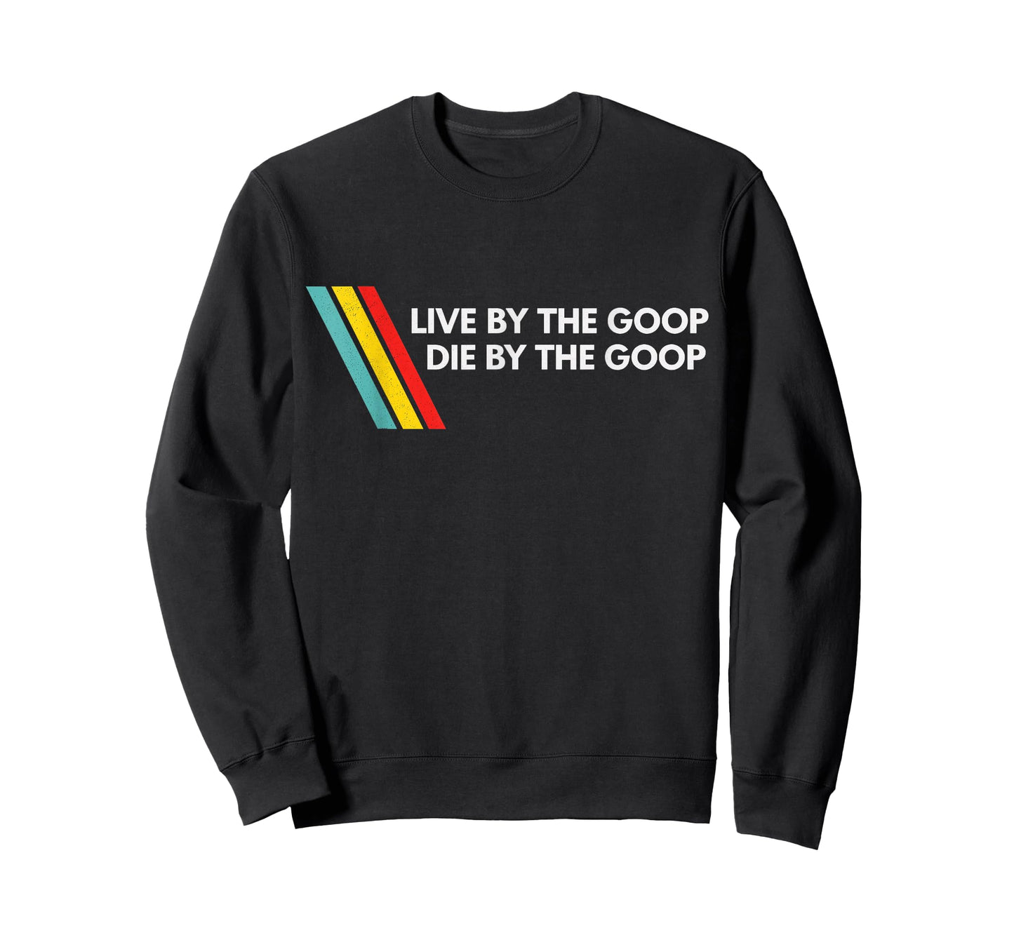Live by The Goop Die by The Goop T-Shirt