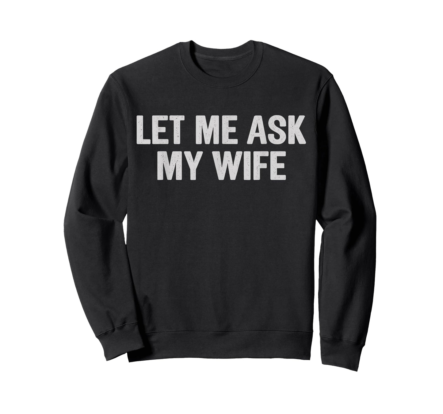 Let Me Ask My Wife Funny Husband Saying for Men T-Shirt
