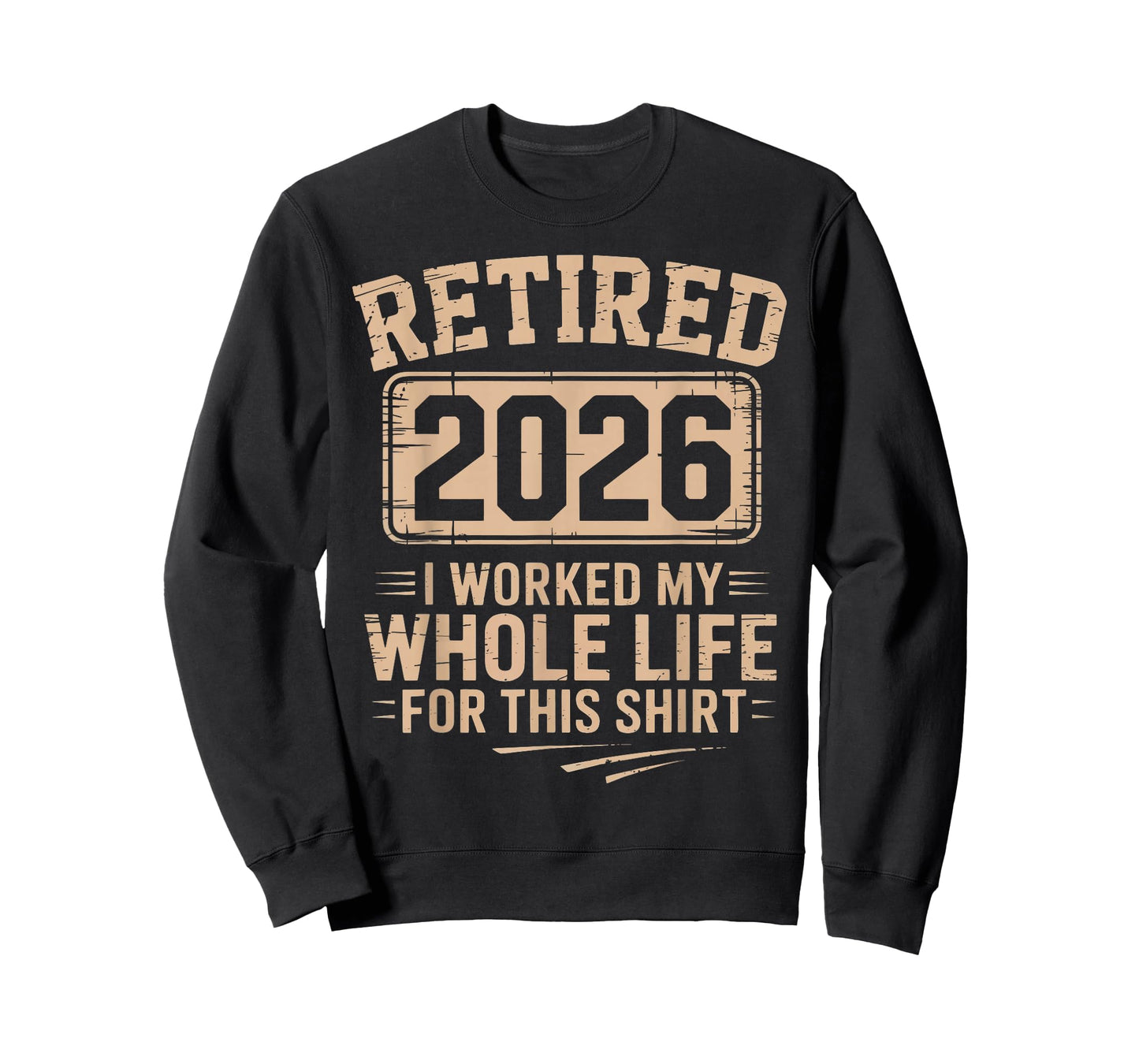 Retired 2026 I Worked My Whole Life for This Shirt Retired T-Shirt