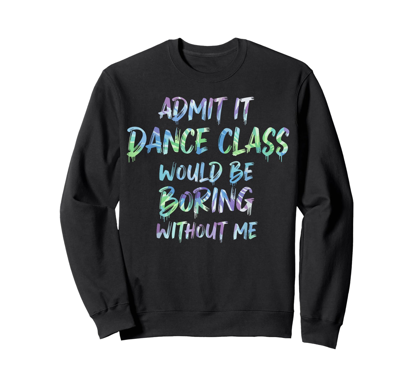 Dance Mom Admit It Dance Class Would Be Boring Without Me T-Shirt