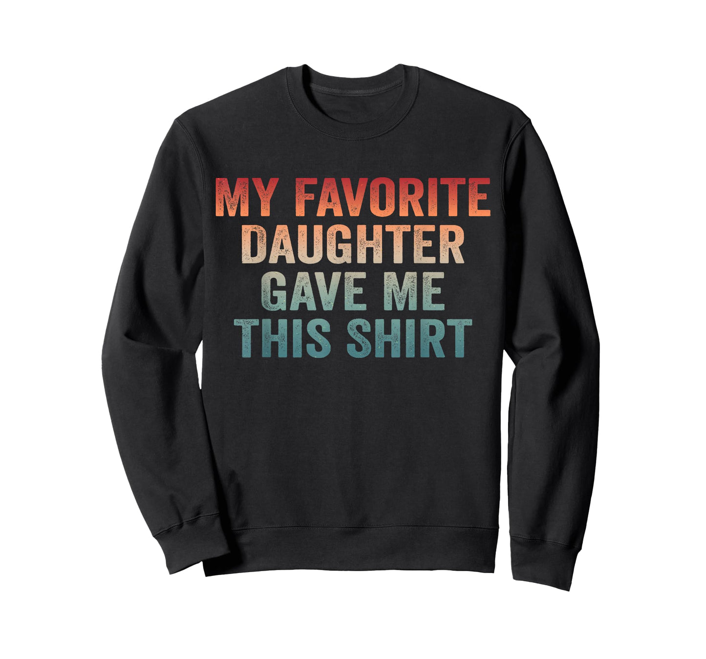 Dad of Girl Funny Dad Joke My Favorite Daughter Gave Me This T-Shirt