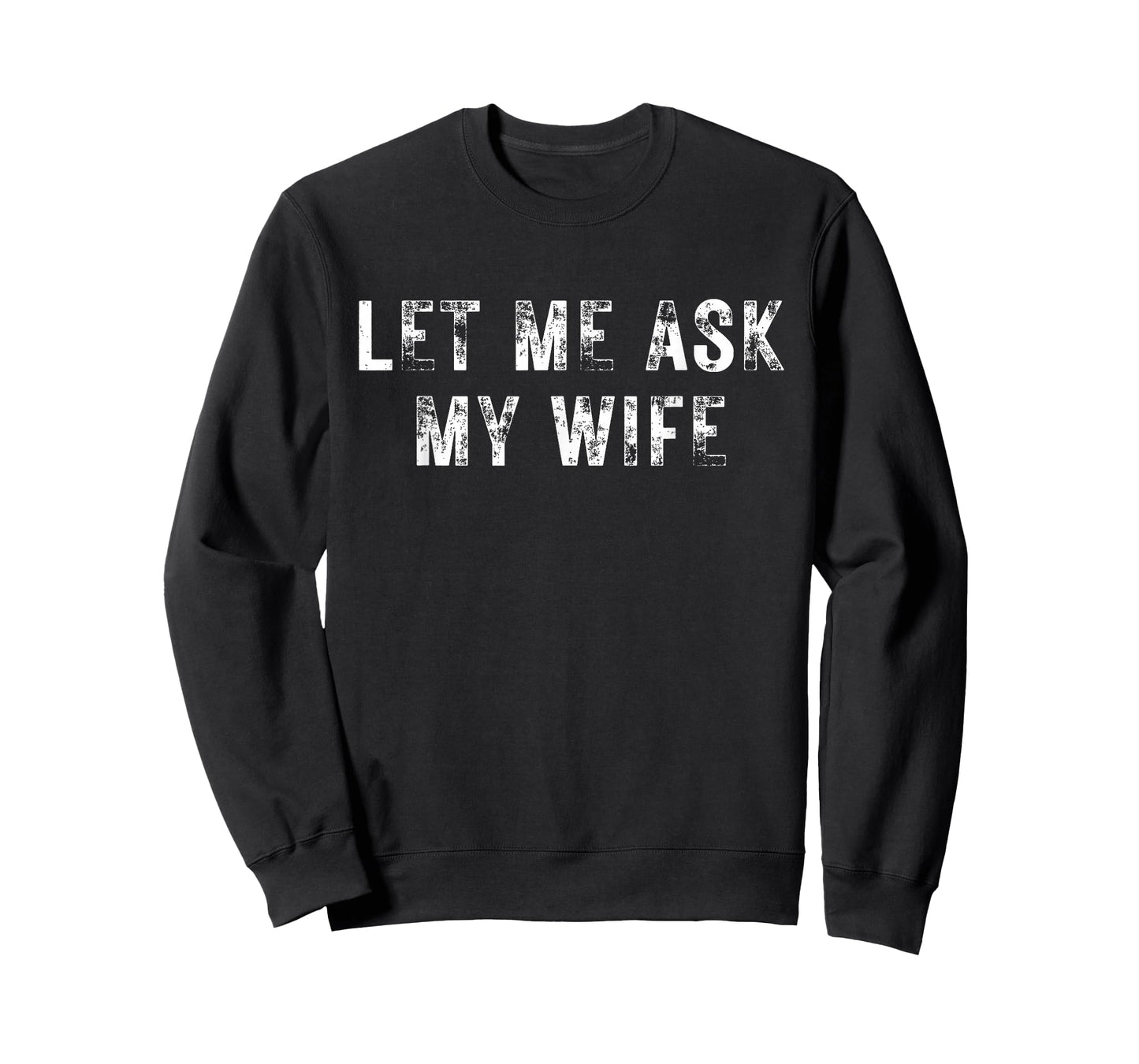 Let Me Ask My Wife, She Said No Funny Saying Vintage T-Shirt