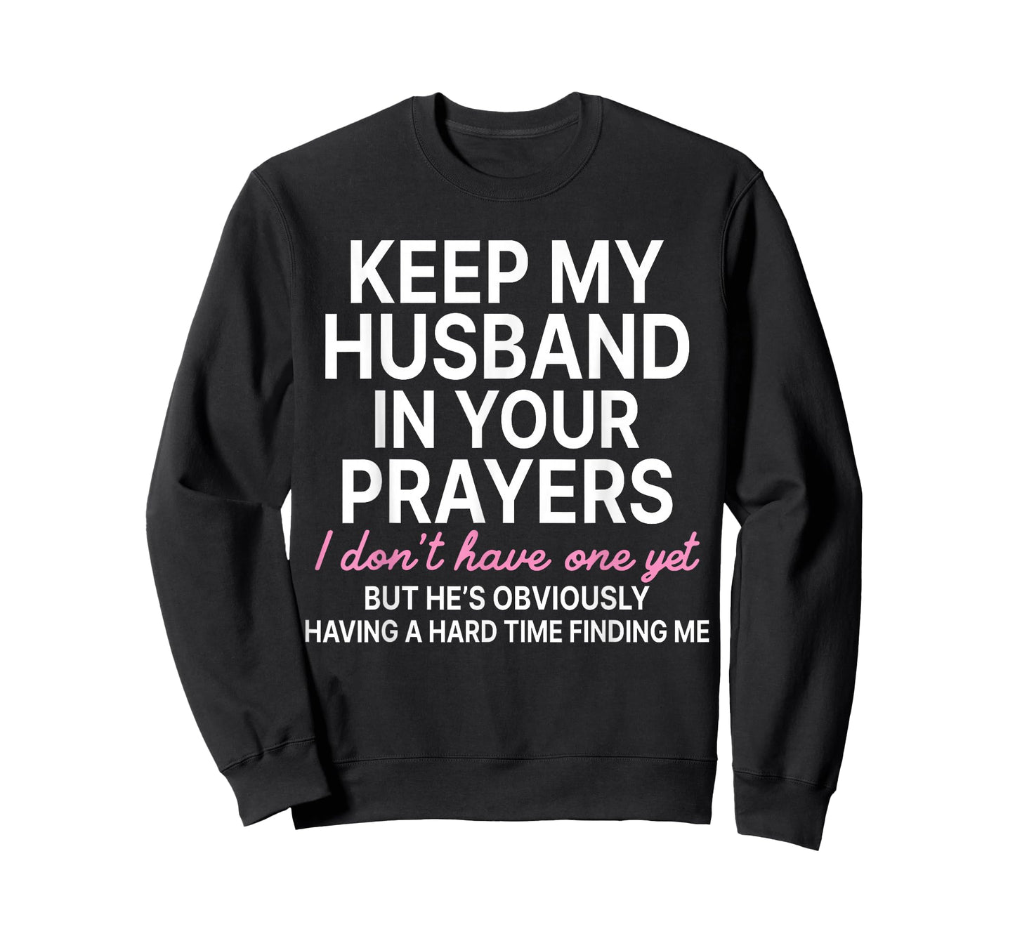 Keep My Husband in Your Prayers I Don't Have One Yet T-Shirt