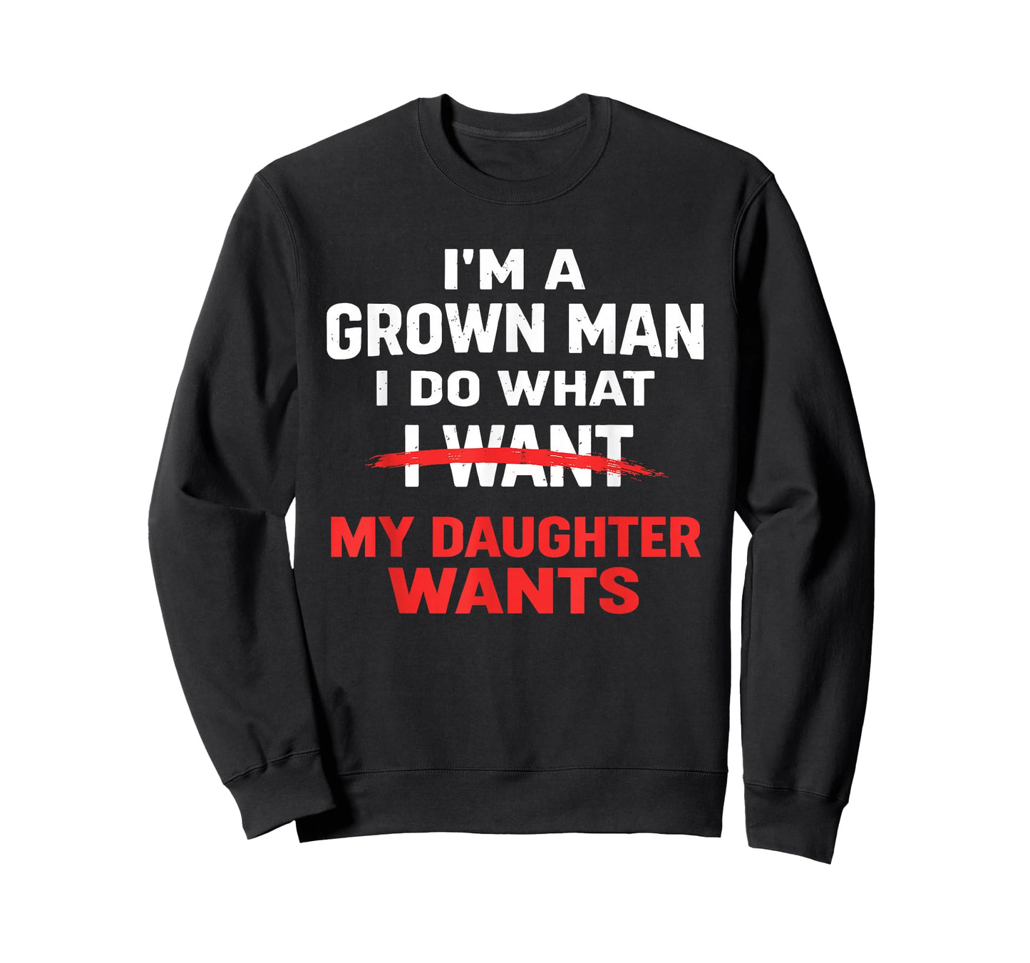 Funny Dad Father I’m A Grown Man I Do What My Daughter Wants T-Shirt