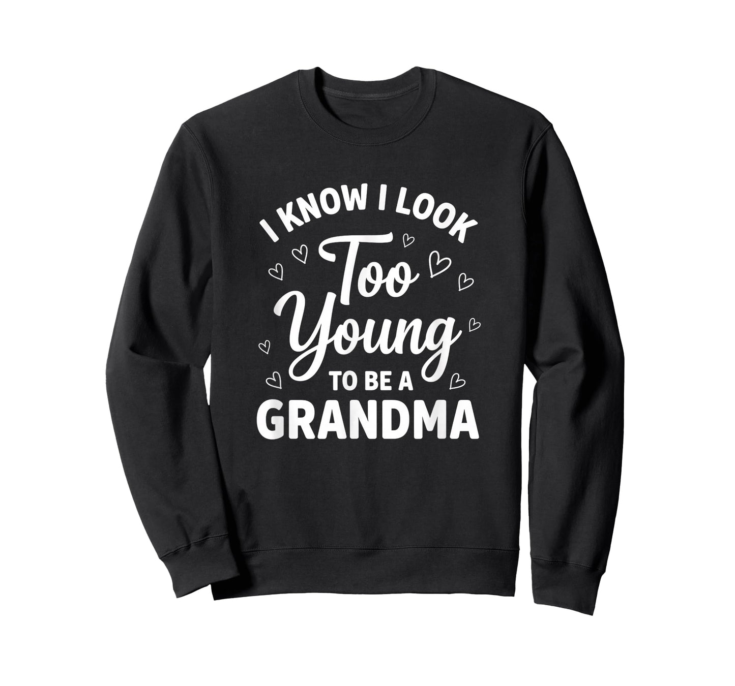 Grandparent I Know I Look Too Young to Be A Grandma T-Shirt