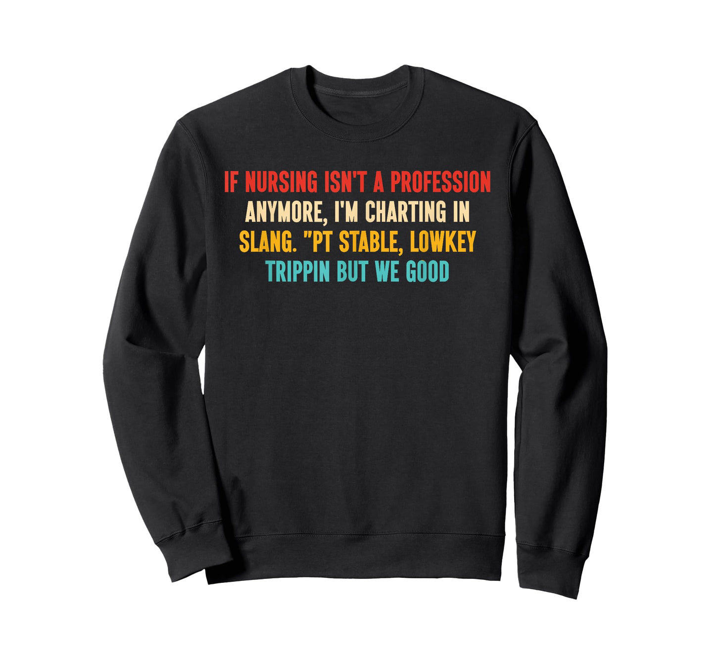 If Nursing Isn't A Profession Anymore, I'm Charting in Slang T-Shirt