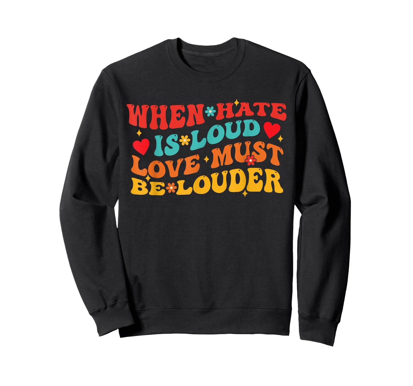 When Hate is Loud Love Must Be Louder Funny Quote T-Shirt