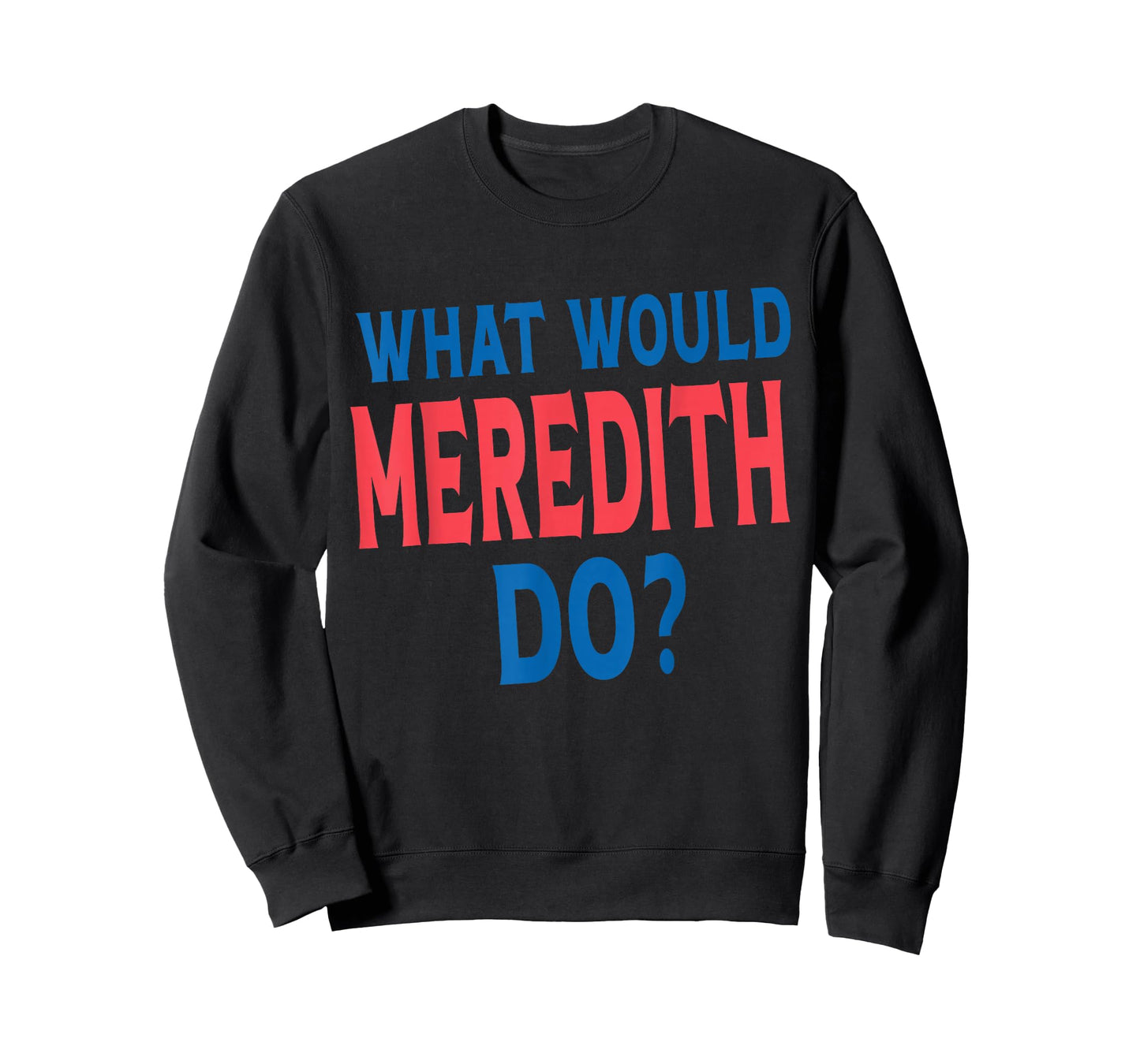 What Would Meredith Do Name First Name Funny Meredith T-Shirt