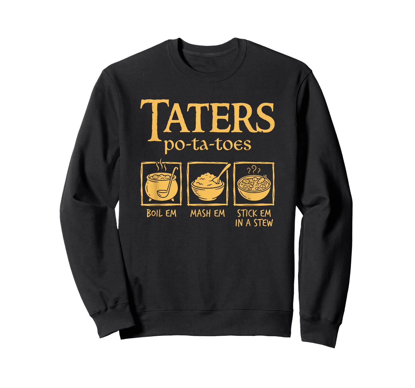 Taters Po-ta-Toes Boil Em Mash Em Stick Em in A Stew Funny T-Shirt