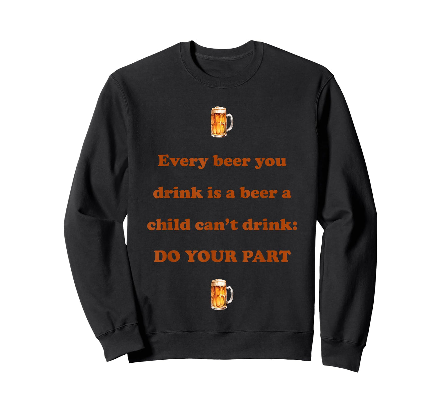 Every Beer You Drink is A Beer A Child Can't Drink Do Your T-Shirt