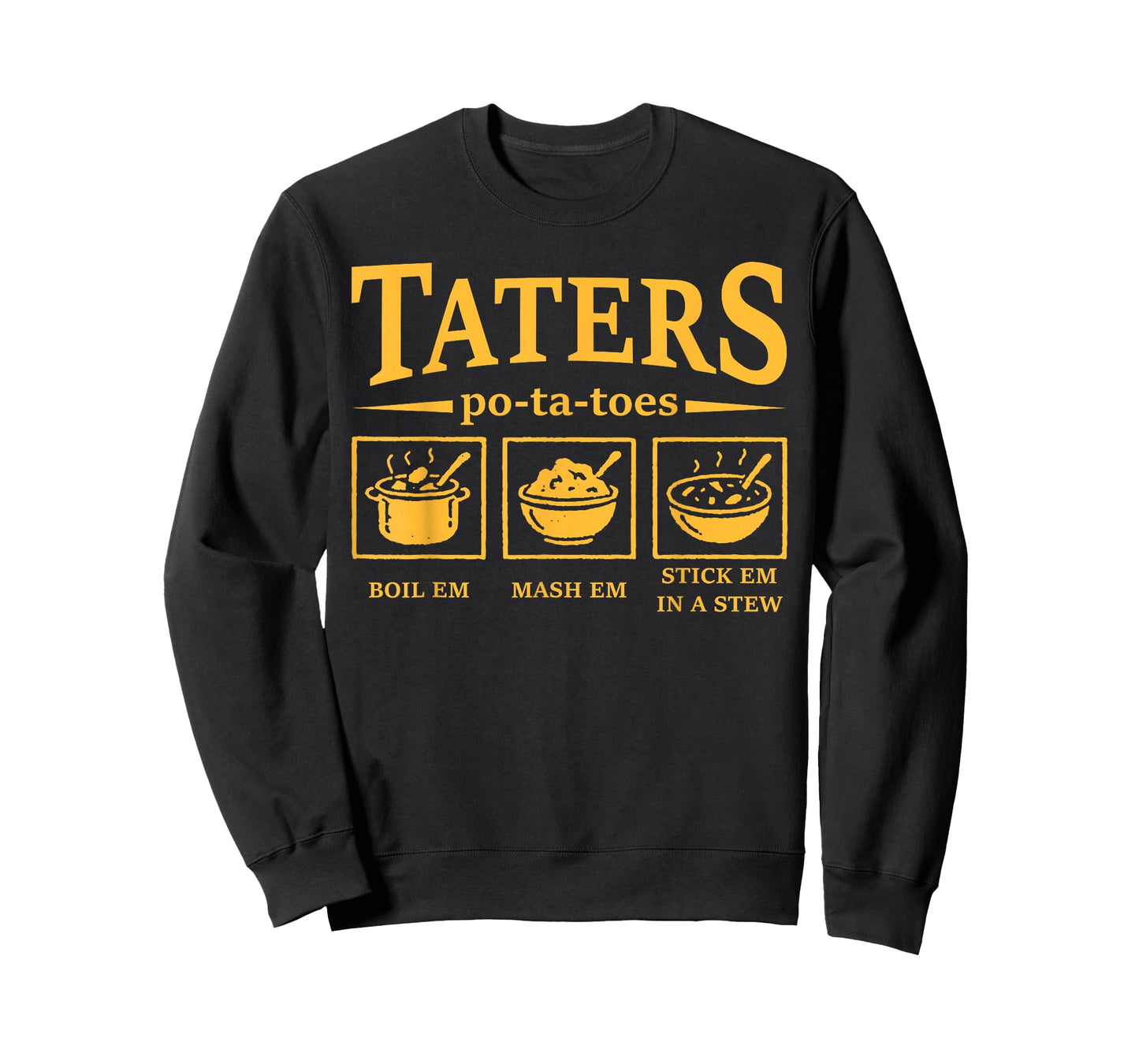 Taters Po-ta-Toes Funny Po-Tay-Toes Boil Em Mash Em Stew Em T-Shirt