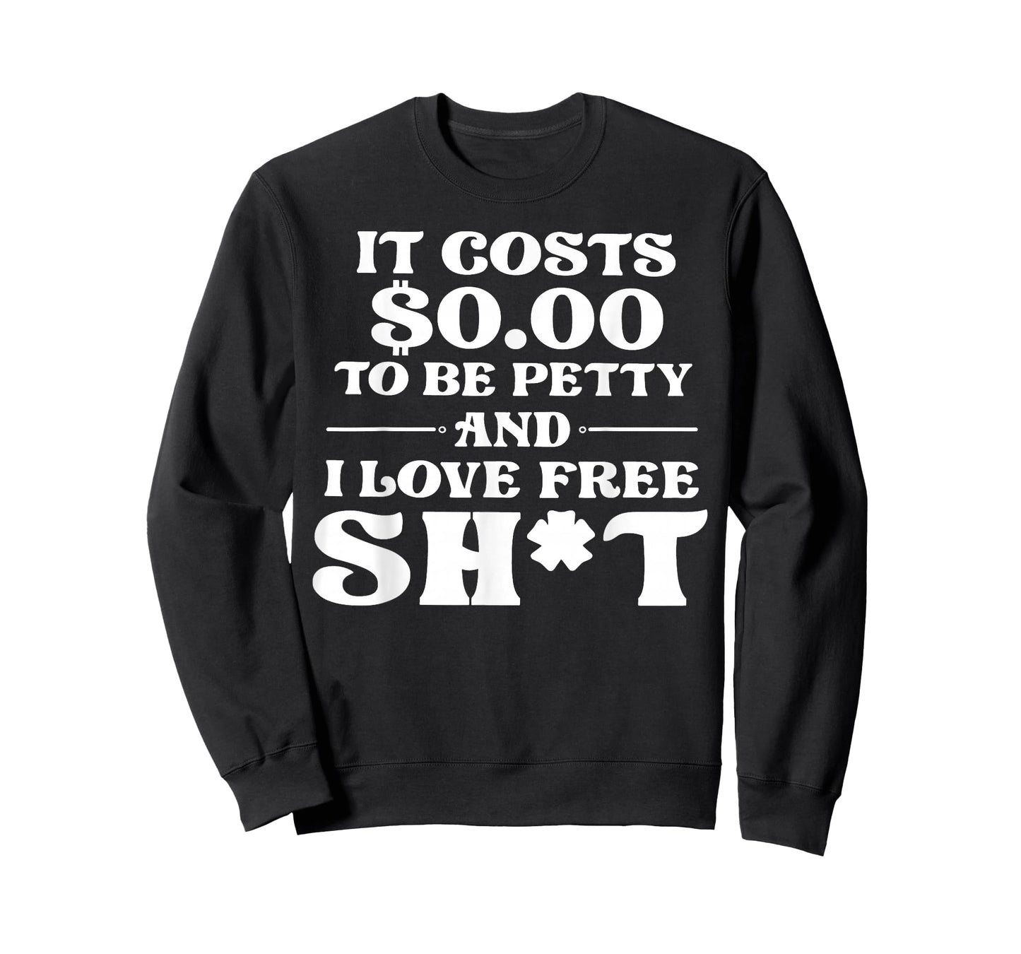 It Cost 0 to Be Petty and I Love Free Shit T-Shirt