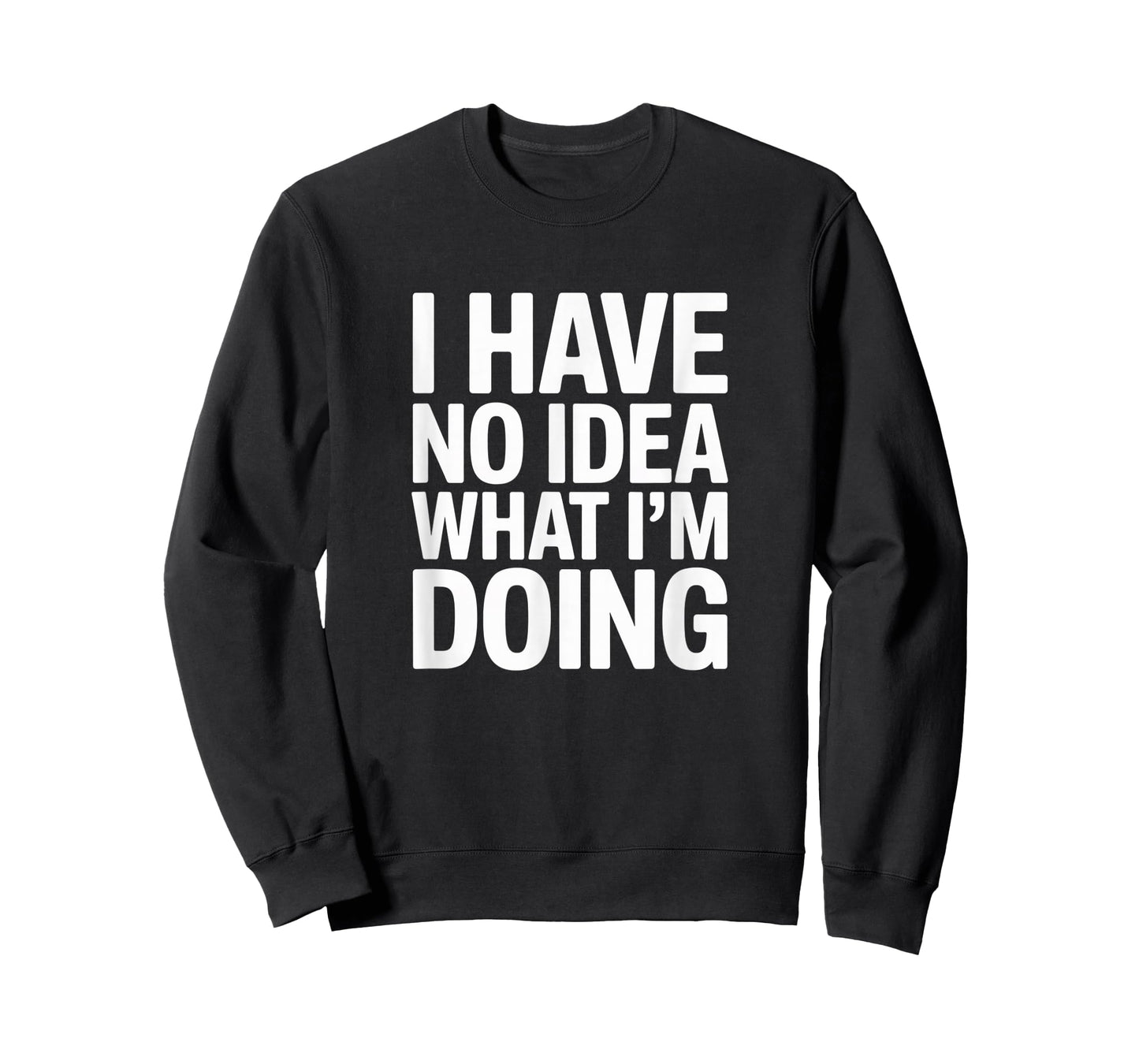 I Have No Idea What I’m Doing Funny Relatable T-Shirt T-Shirt