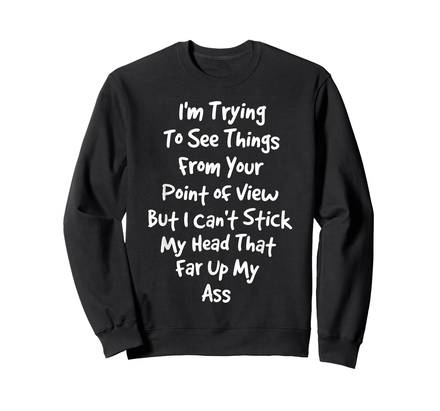 I'm Trying to See Things from Your Point of View But I Can't T-Shirt
