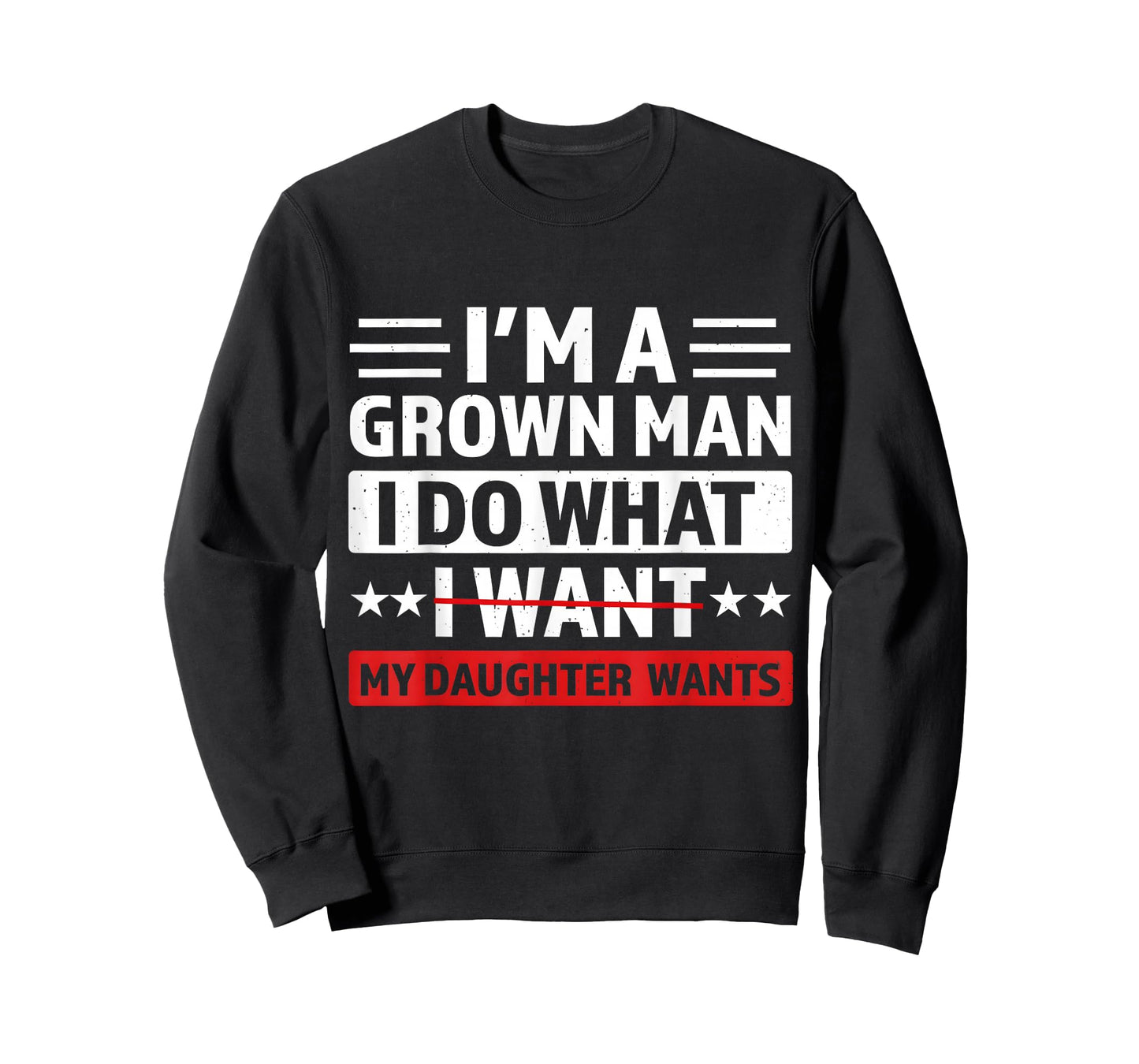 I'm A Grown Man I Do What My Daughter Wants Funny Dad Papa T-Shirt