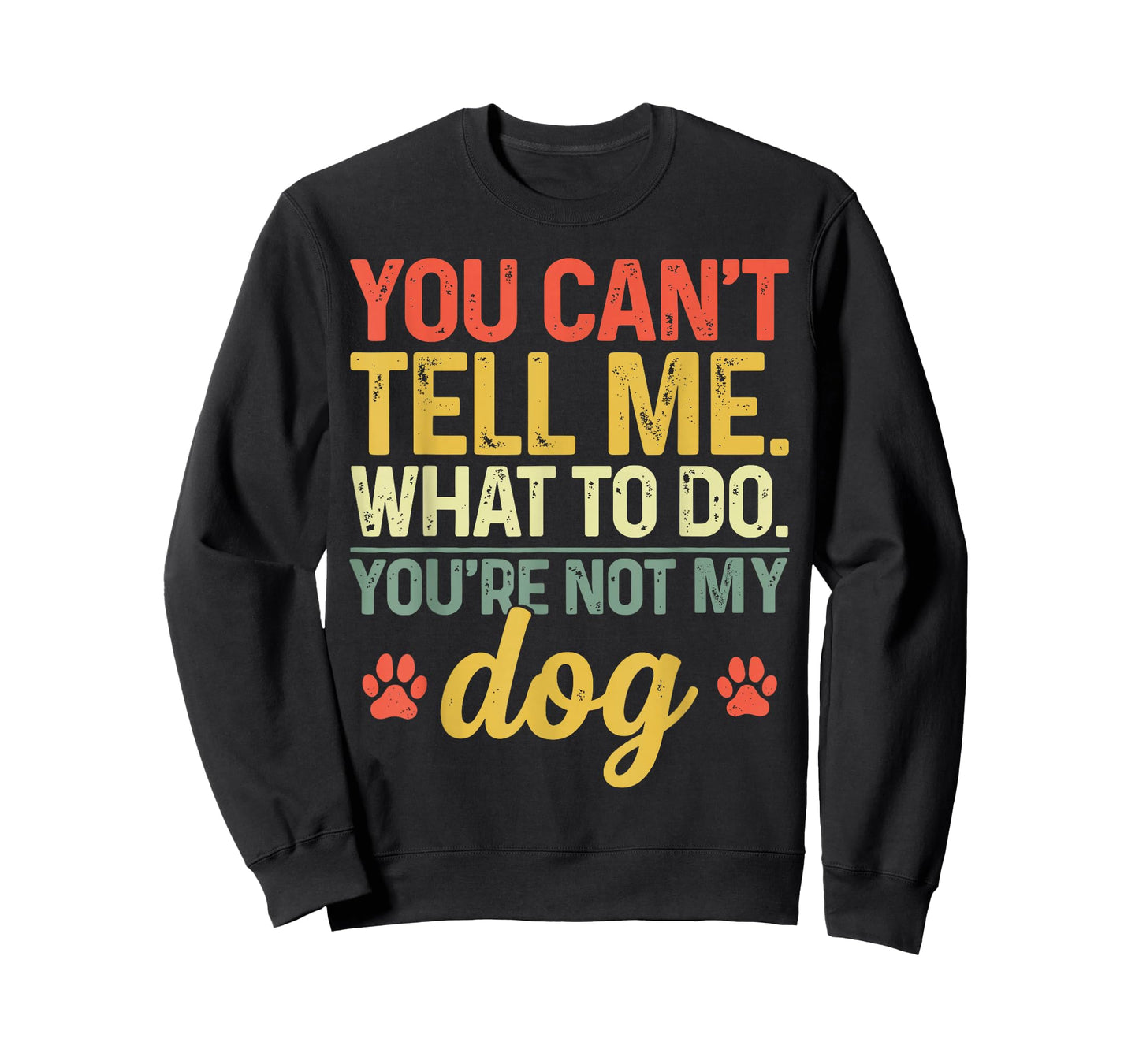 Funny You Can't Tell Me What to Do You're Not My Dog Lover T-Shirt