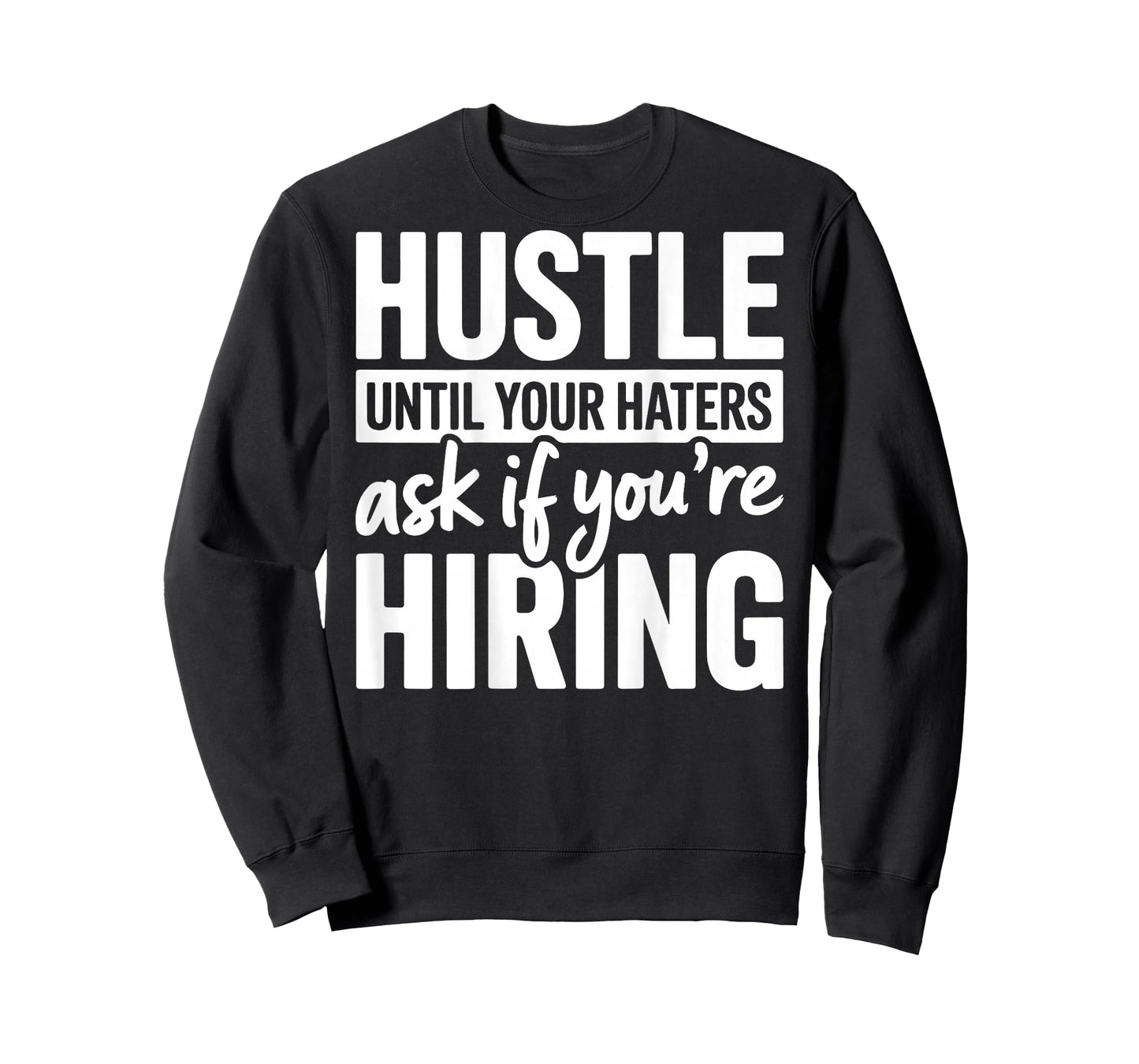 Hustle Until Your Haters Ask If Youre Hiring Quote (ON Back) T-Shirt