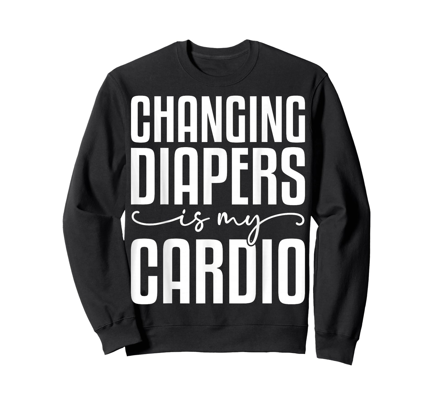 Changing Diapers is My Cardio - Funny Daycare Teacher Gifts T-Shirt