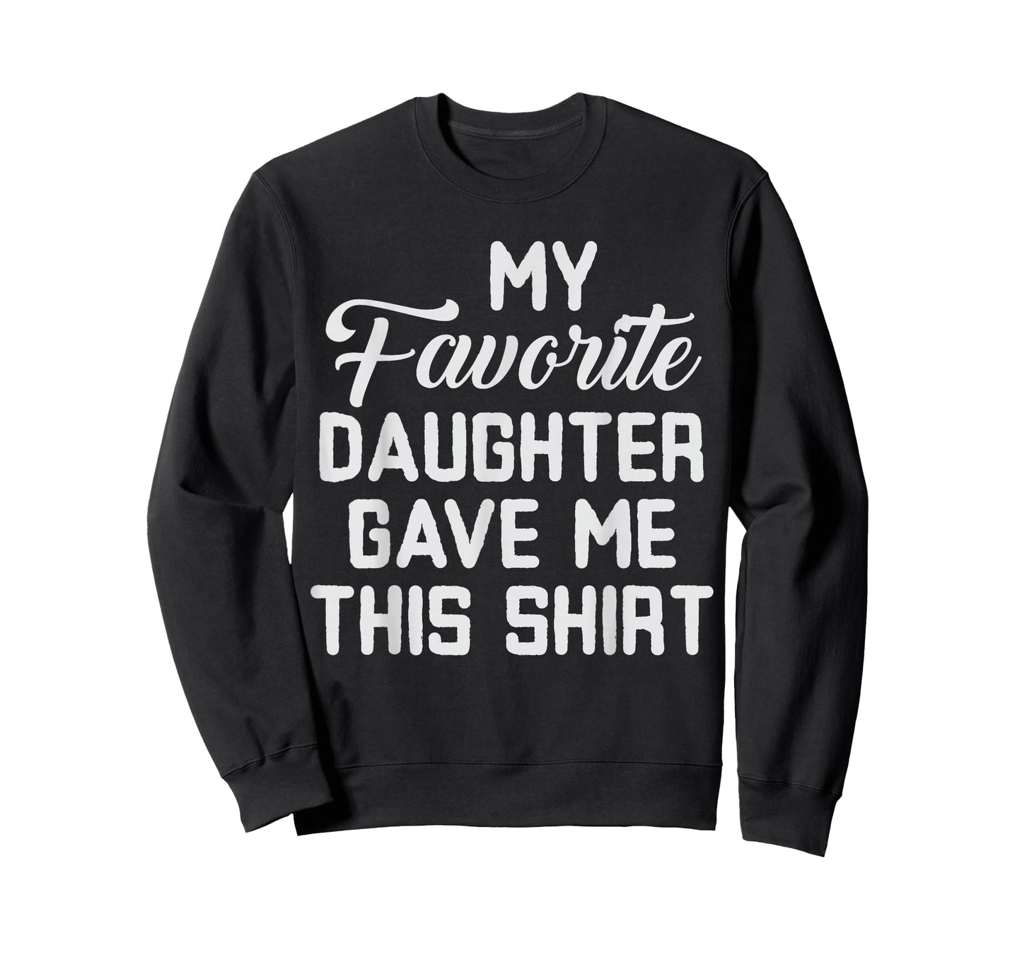 Dad of Girl Funny My Favorite Daughter Gave Me This T-Shirt
