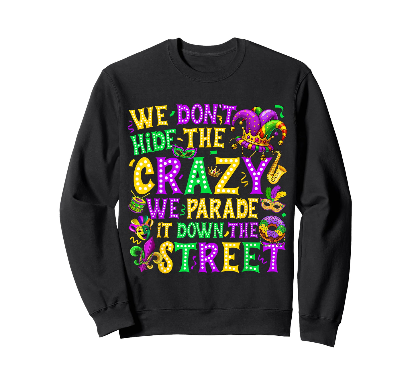 We Don't Hide Crazy We Parade It Down The Street Mardi Gras T-Shirt