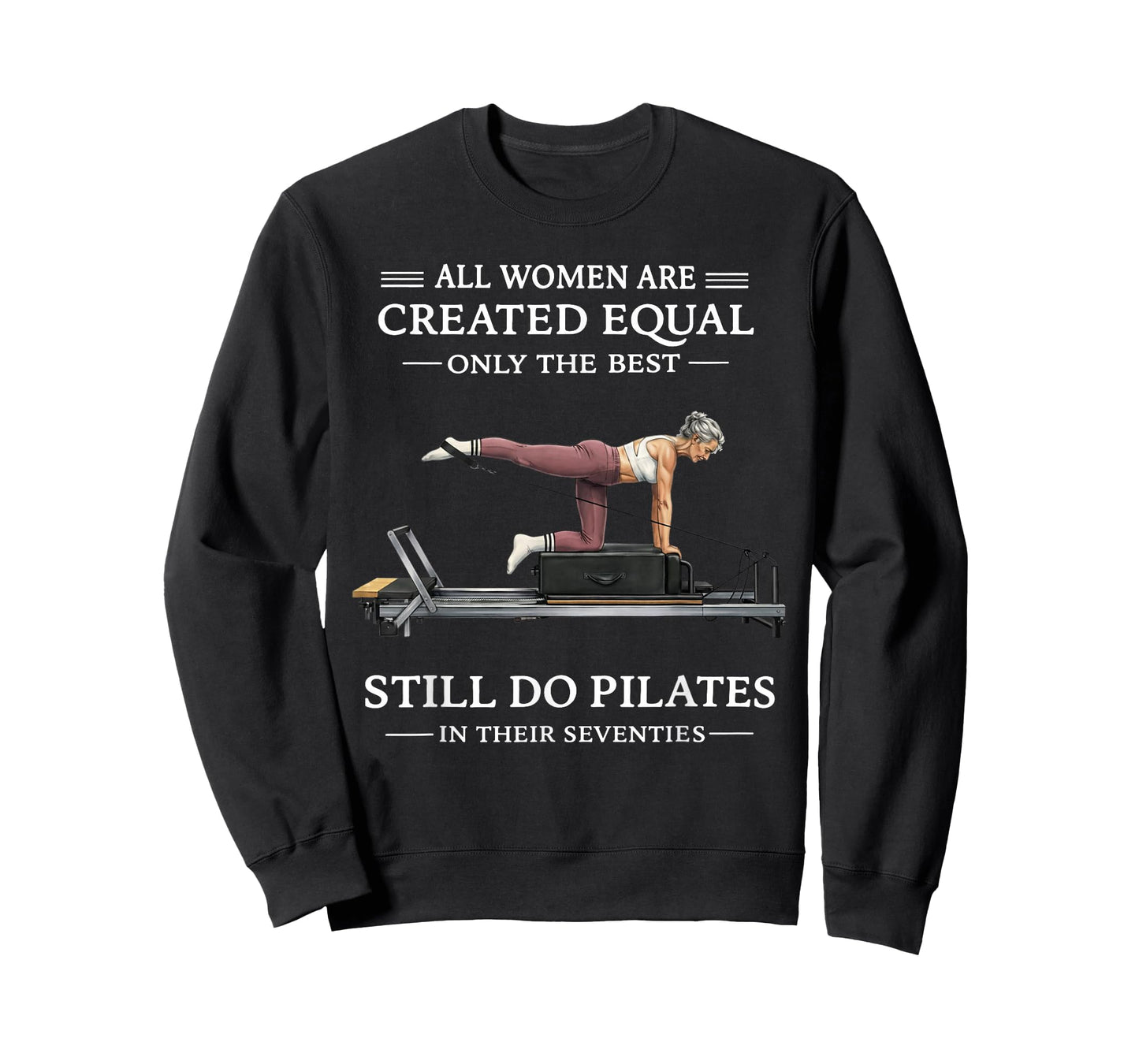 All Women are Created Equal Only The Best Still Do Pilates T-Shirt