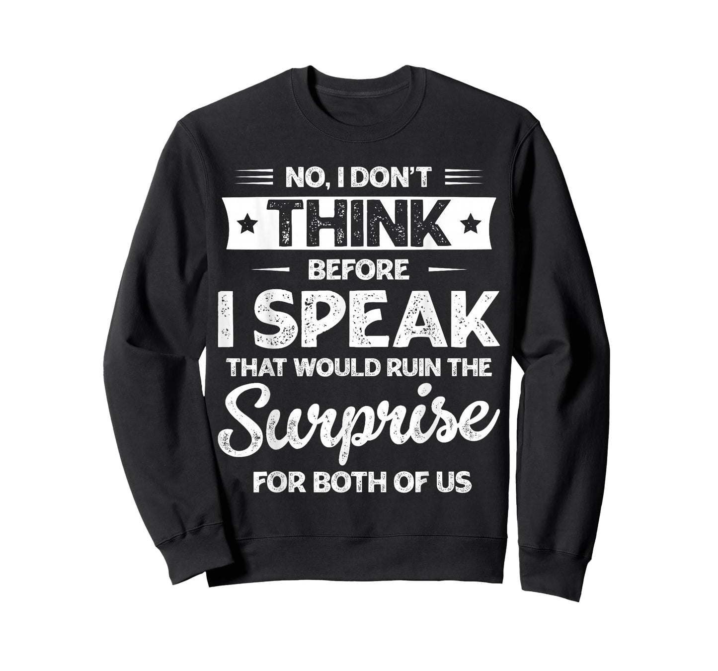 No I Don't Think Before I Speak for Men Women T-Shirt