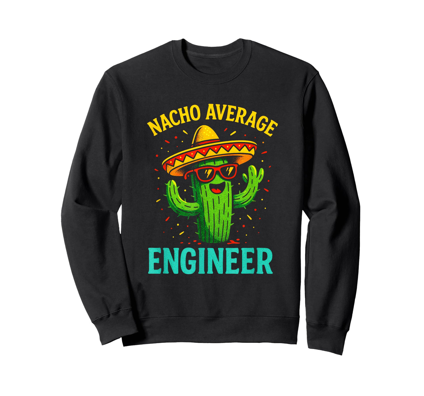 Nacho Average Engineer - Cactus Humor Fun T-Shirt