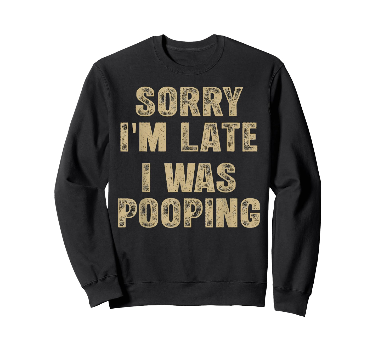 Sorry I'm Late I was Pooping Humor Saying Funny Men Women T-Shirt