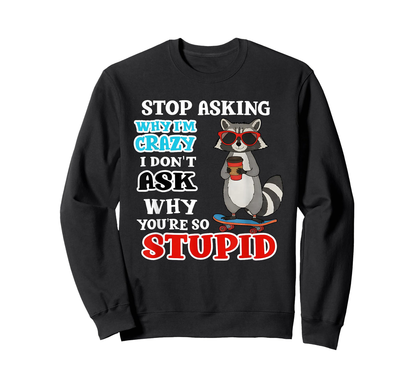 Raccoon Stop Asking Why I'm Crazy I Don't Ask Why You're So T-Shirt