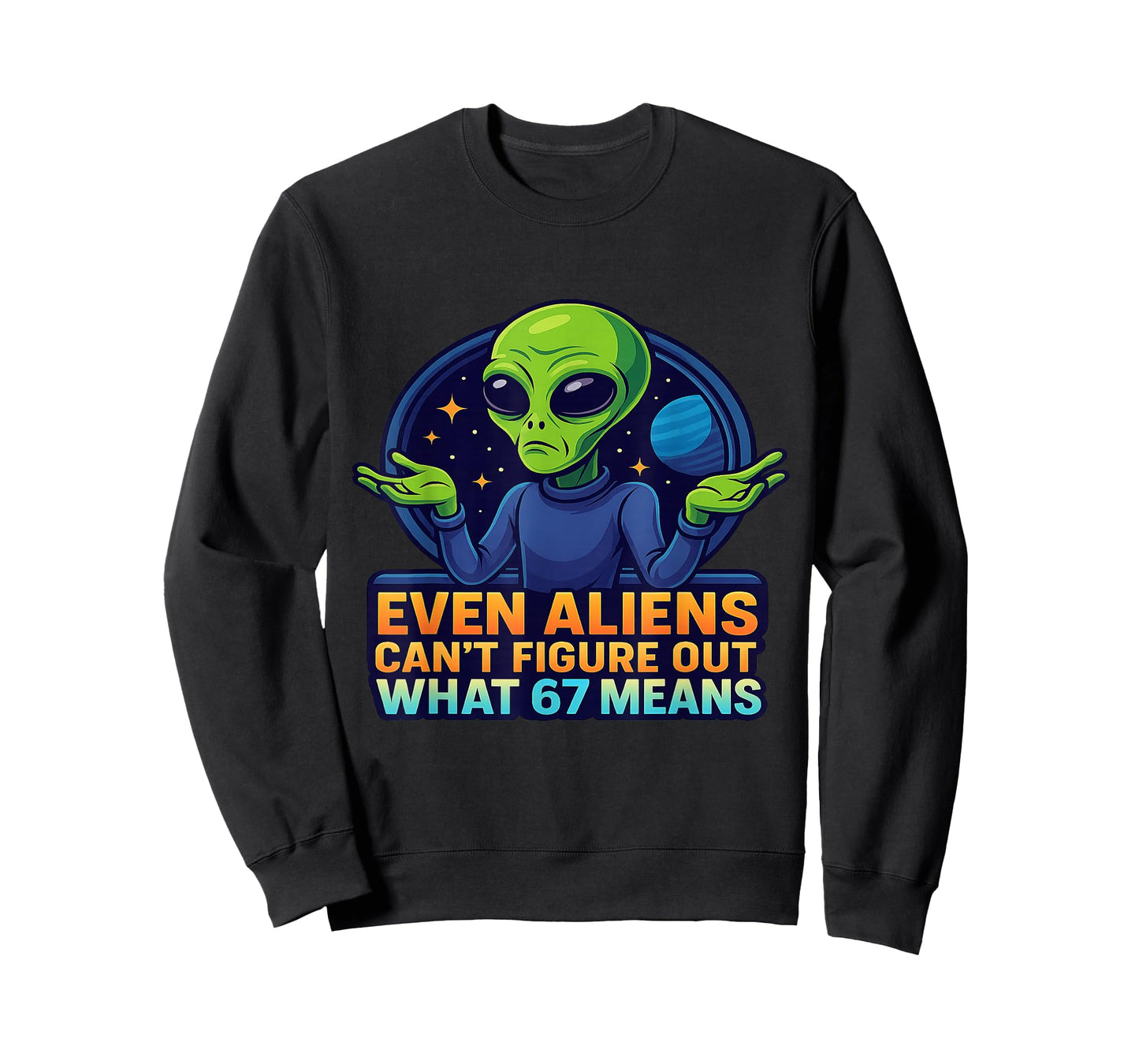 Alien 6 7 Meme Even Aliens Don’t Know Funny Sci-Fi Joke T-Shirt
