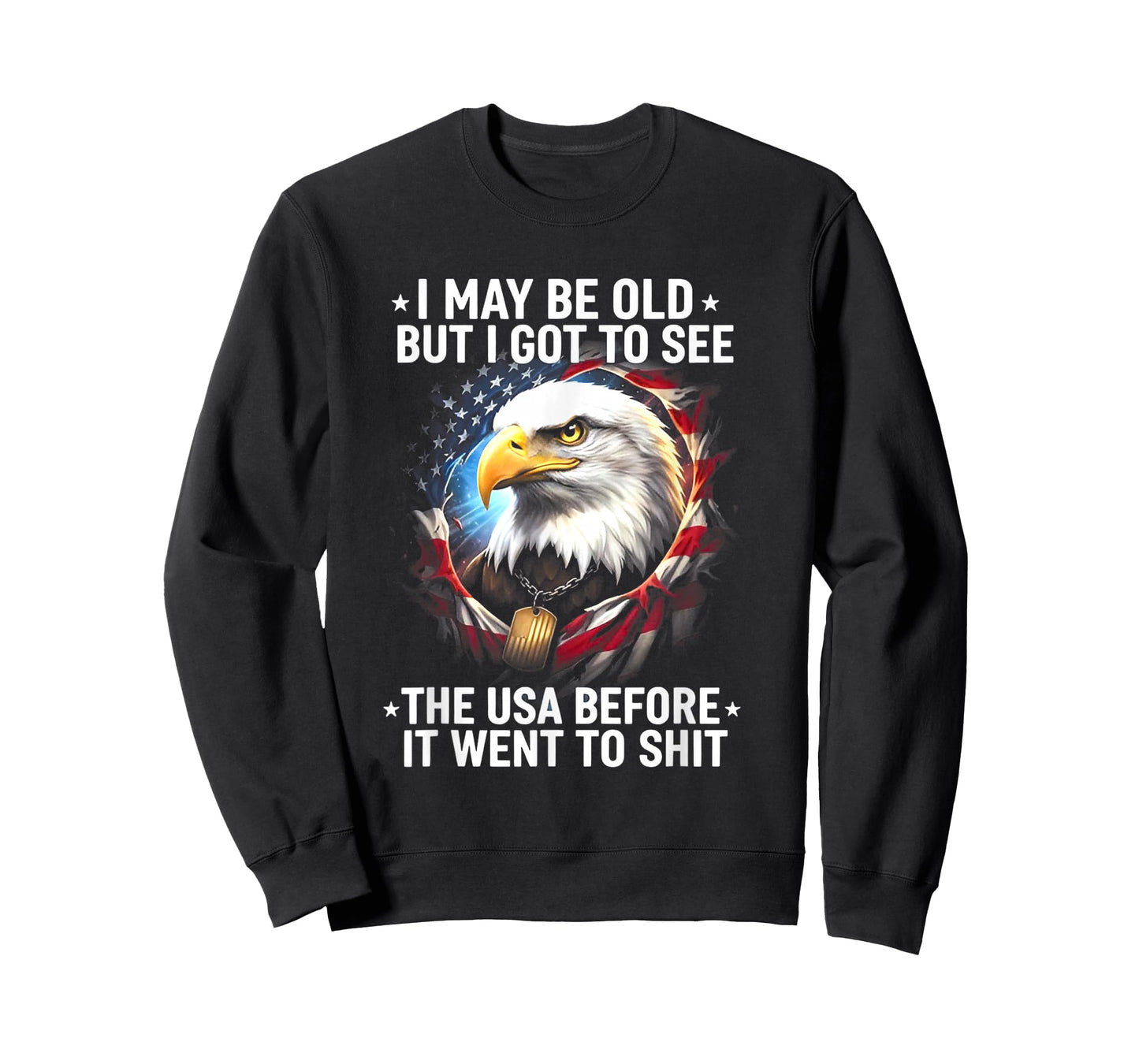 I May Be Old But I Got to See The USA Before It Went to Shit T-Shirt
