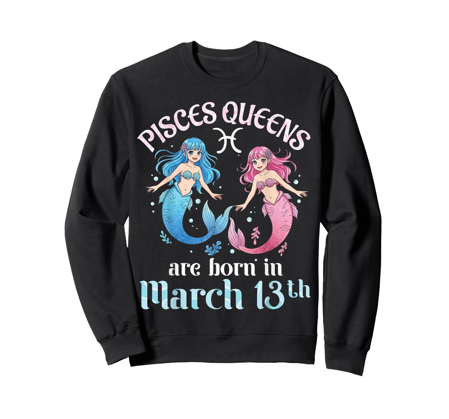 Pisces Queens are Born On March 13th Happy Birthday to Me T-Shirt