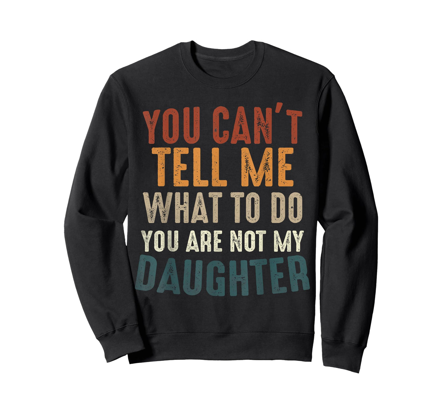You Cant Tell Me What to Do You're Not My Daughter Parents T-Shirt