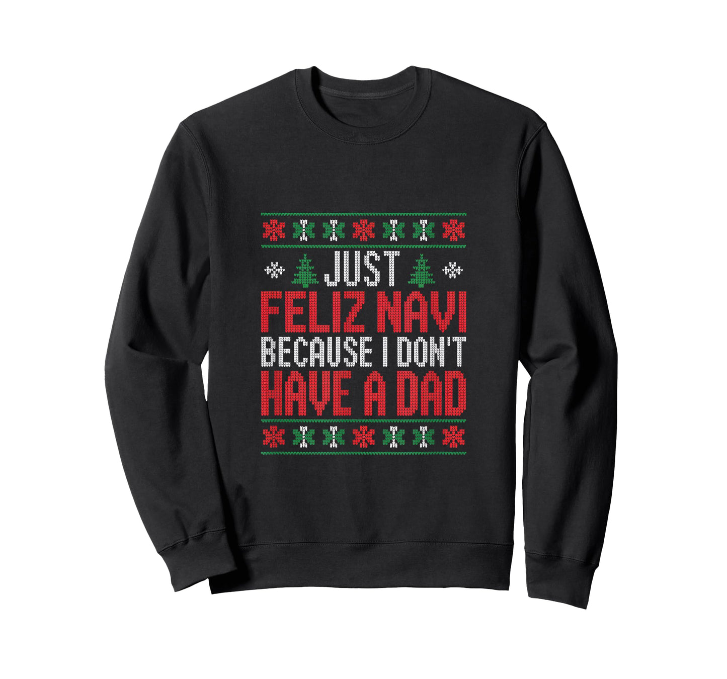 Just Feliz Navi Because I Dont Have A Dad Christmas T-Shirt