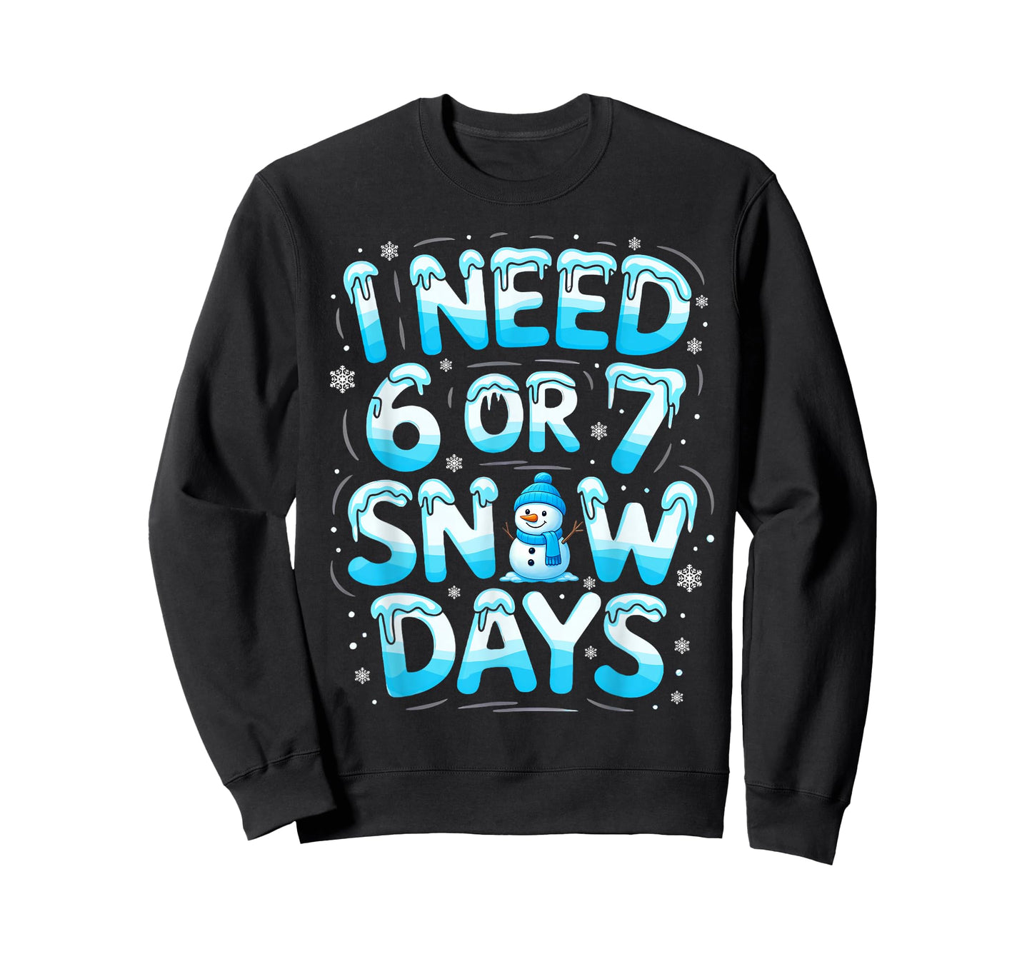 I Need 6 Or 7 Snow Days Funny Teachers Student Winter School T-Shirt