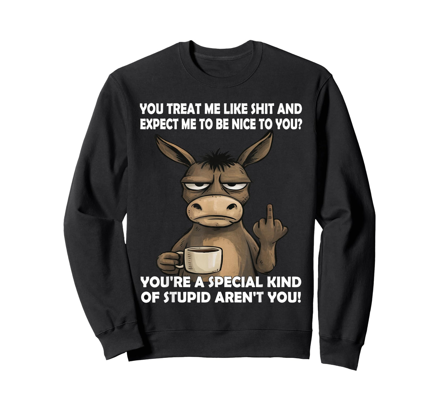 You Treat Me Like Shit and Expect Me to Be Nice to You T-Shirt