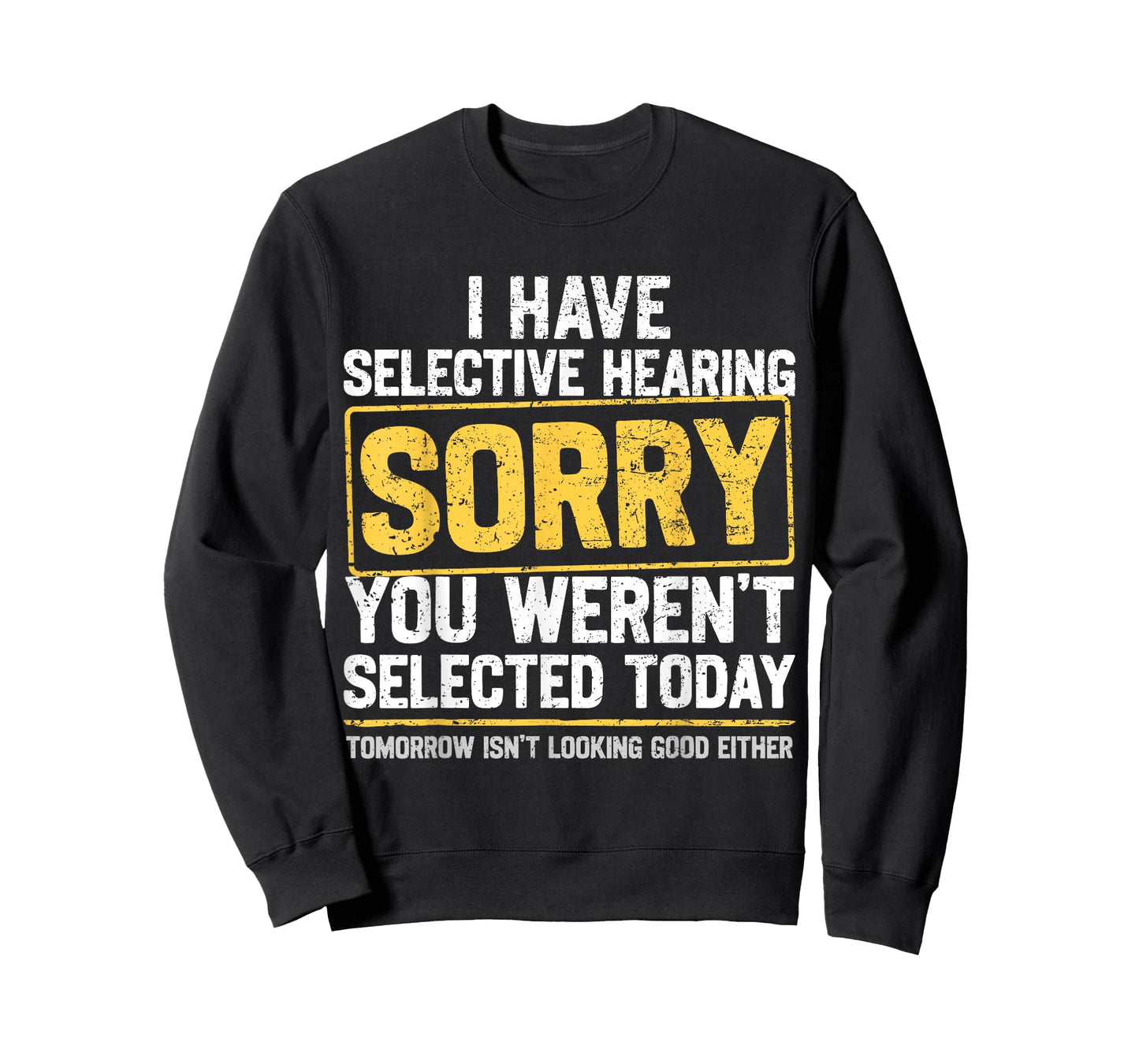 I Have Selective Hearing Funny Sarcastic Dad Grandpa Joke T-Shirt