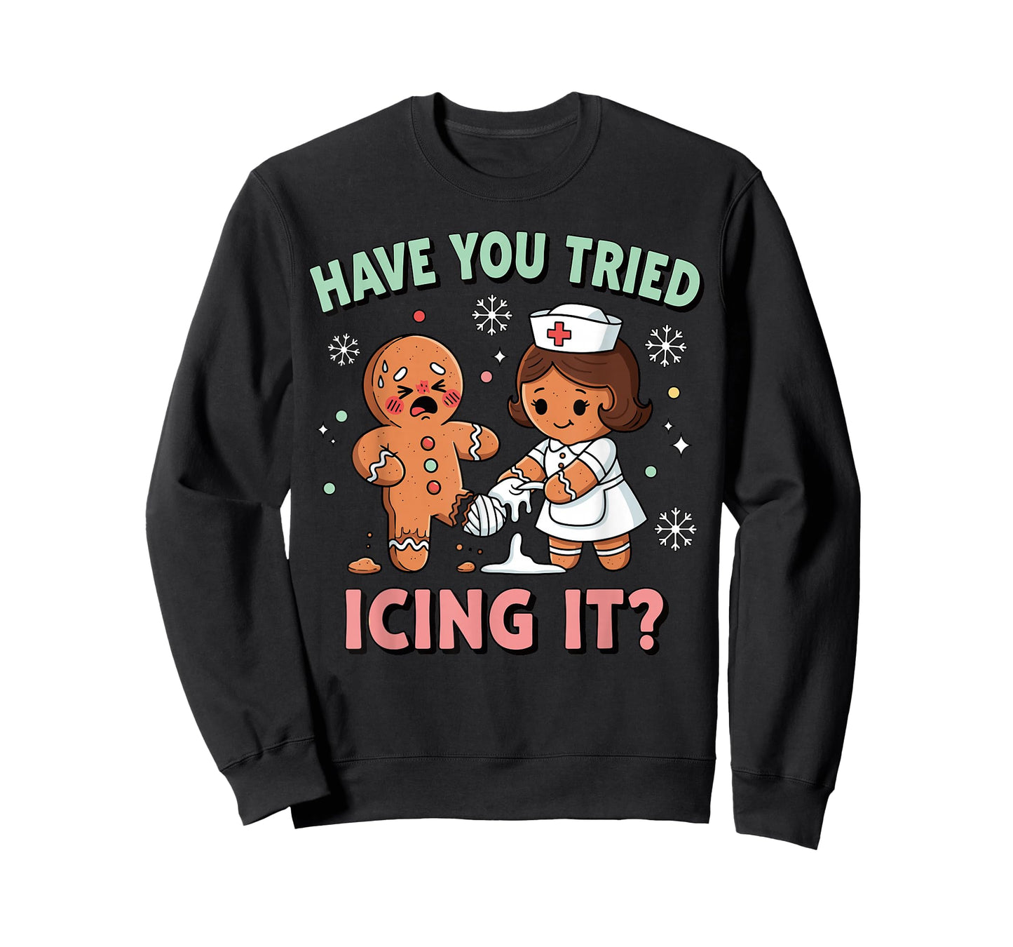 Have You Tried Icing It Gingerbread Funny Christmas Nurse T-Shirt
