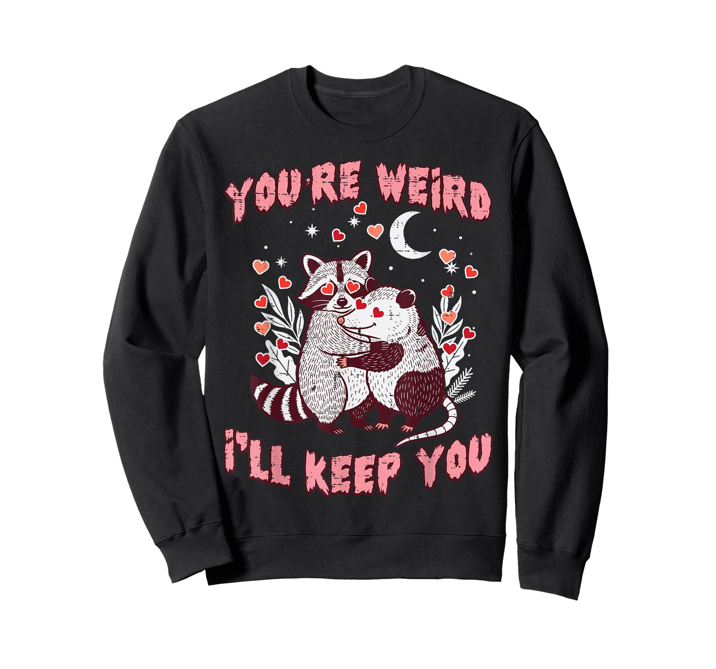 Valentines Day Raccoon Possum Funny Youre Weird Ill Keep You T-Shirt
