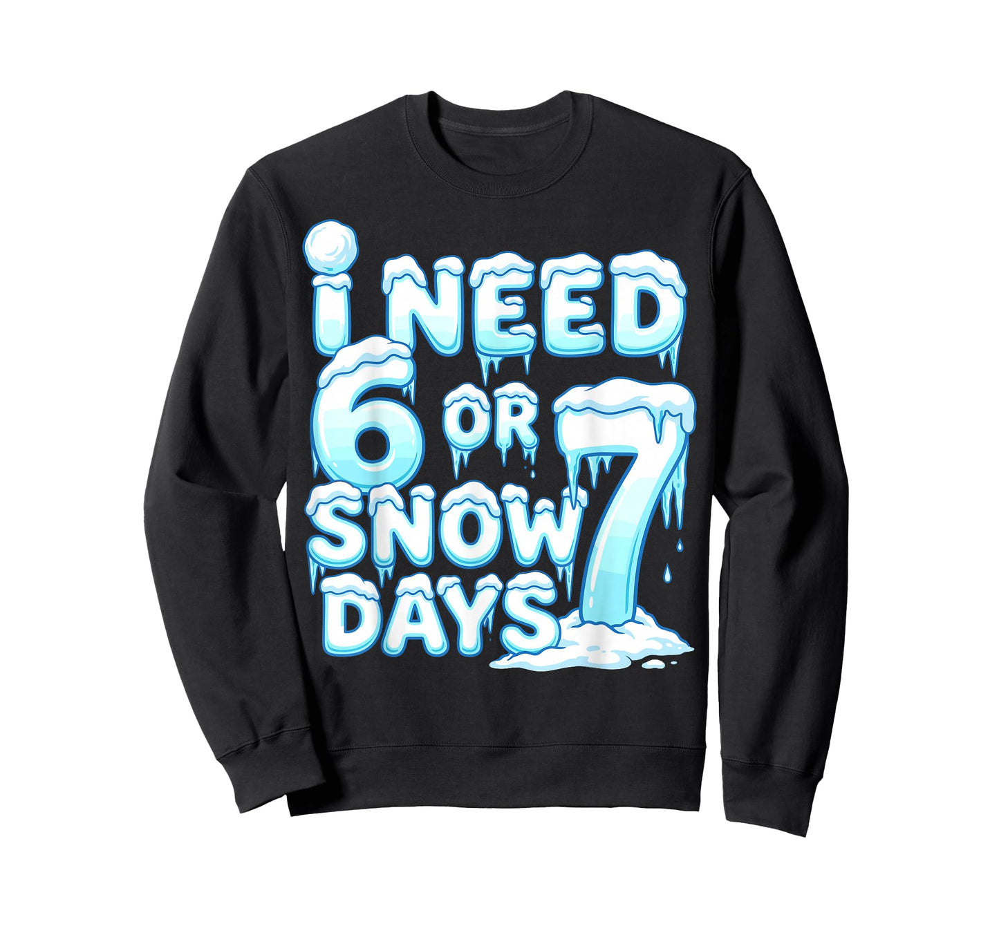 I Need 6 7 Snow Days Funny Snowy Day 67 Teacher Student T-Shirt