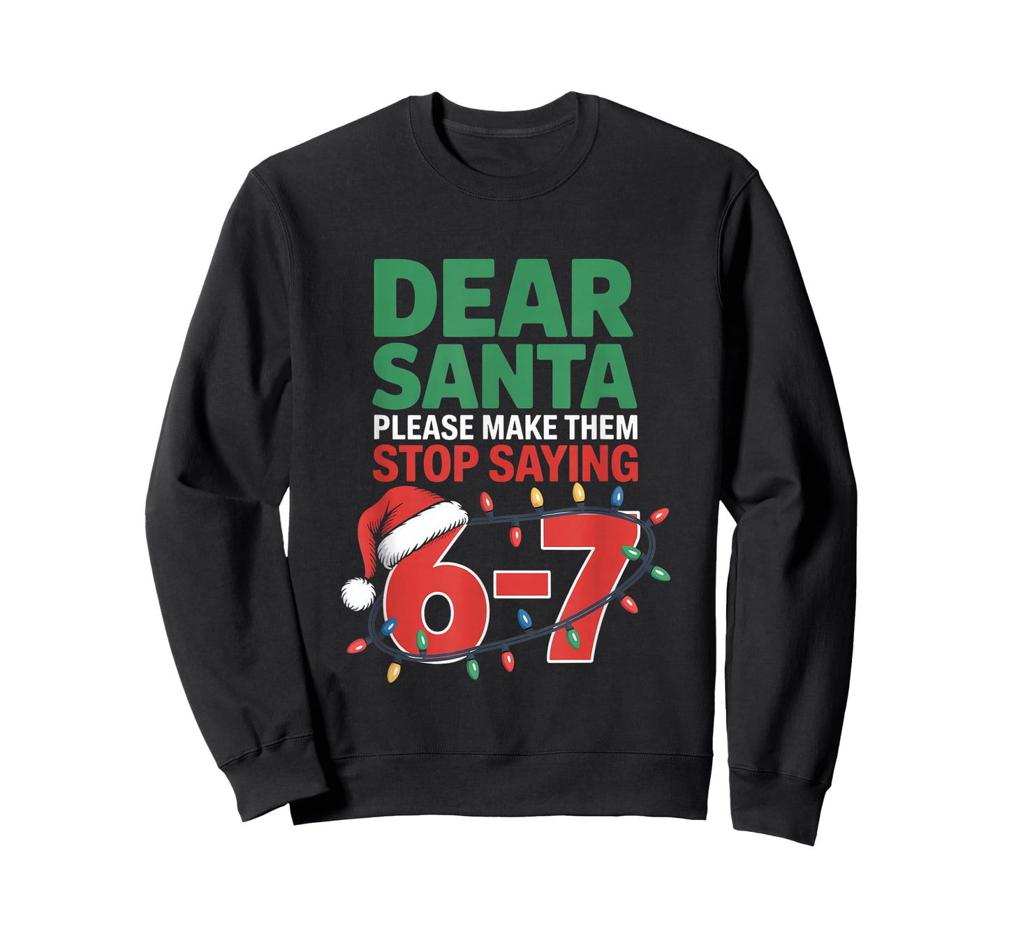 Dear Santa Please Make Them Stop Saying 6 7 Christmas School T-Shirt