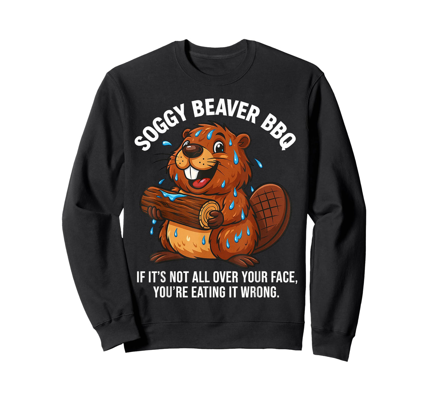 Soggy Beaver BBQ If It's Not All Over Your Face You are T-Shirt