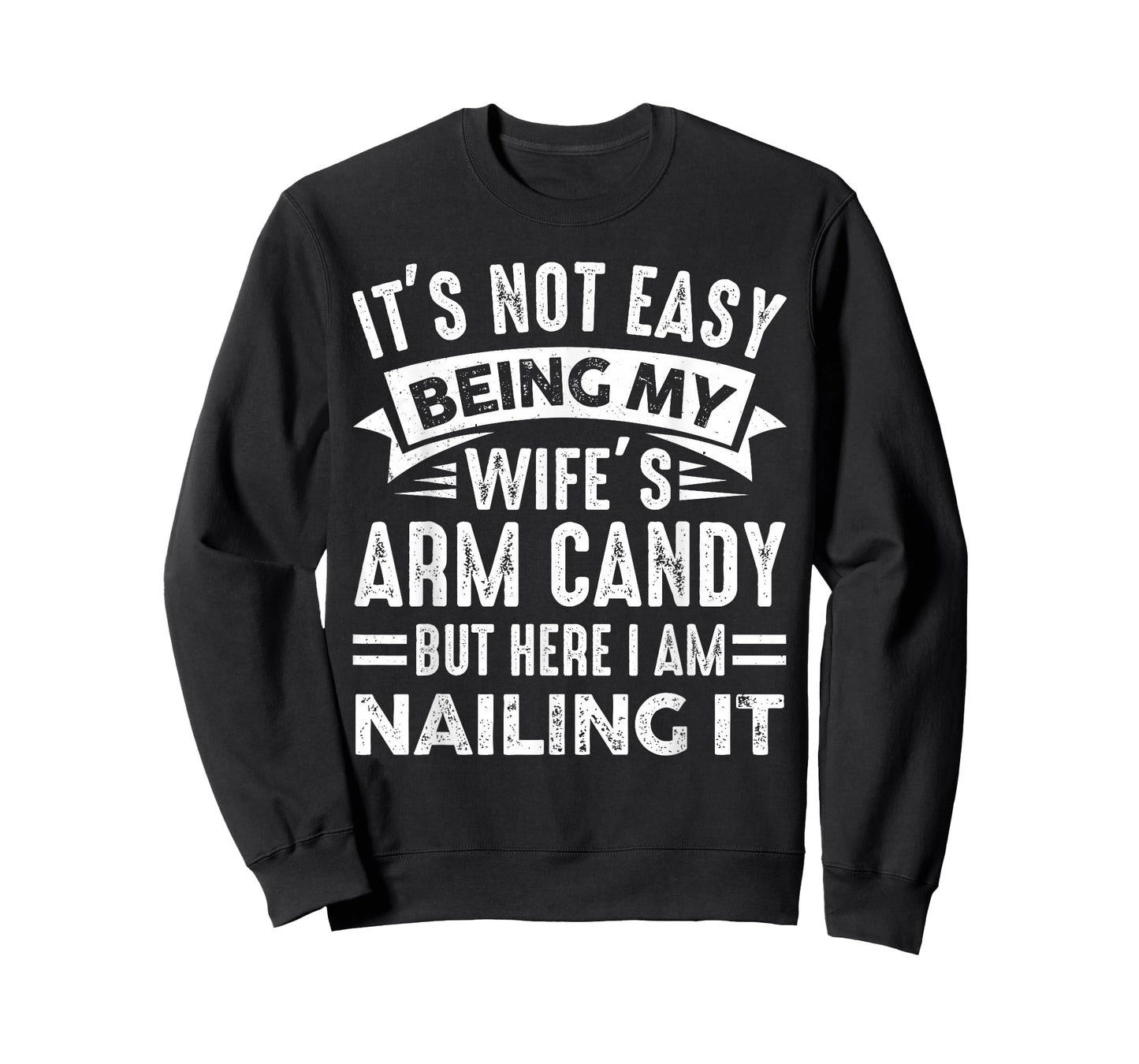 Funny Husband It's Not Easy Being My Wife's Arm Candy Men T-Shirt