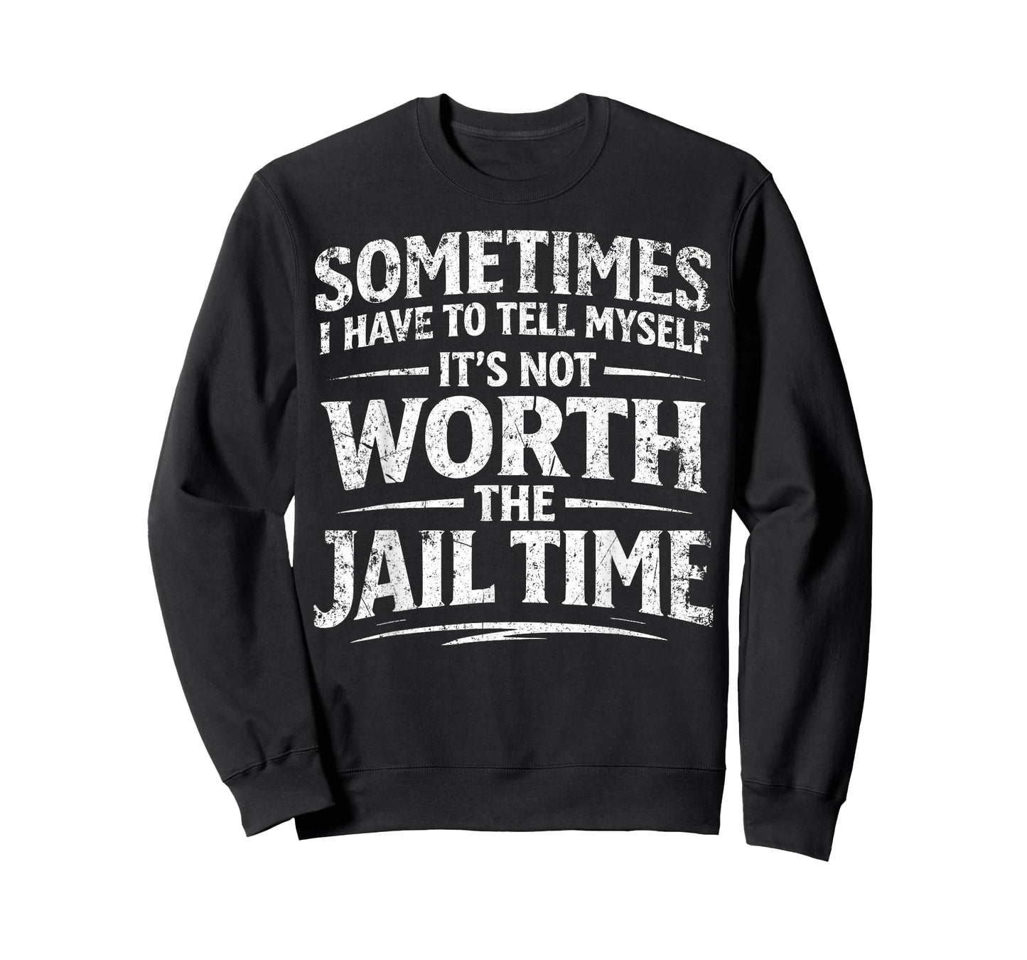 Funny Sarcastic Graphic for Men It's Not Worth The Jail Time T-Shirt