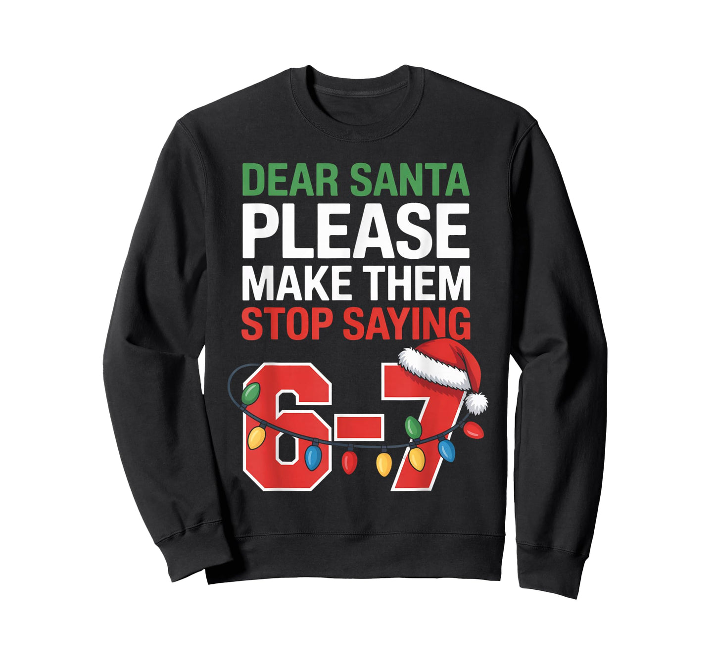 Dear Santa Please Make Them Stop Saying 6-7 Funny Six Seven T-Shirt